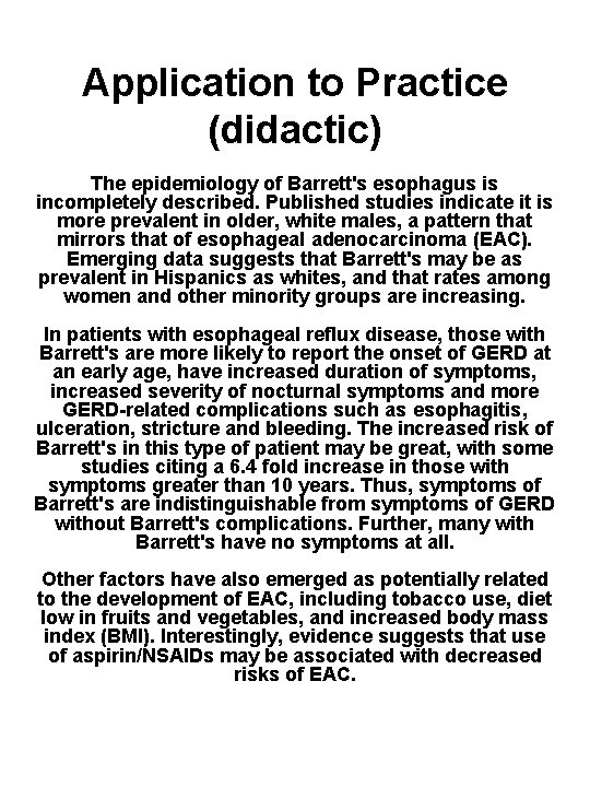 Application to Practice (didactic) The epidemiology of Barrett's esophagus is incompletely described. Published studies