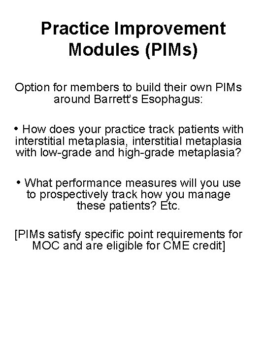 Practice Improvement Modules (PIMs) Option for members to build their own PIMs around Barrett’s