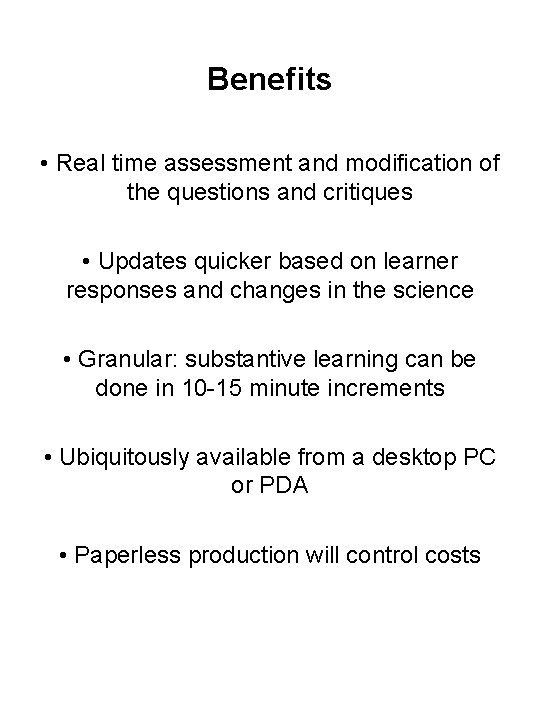 Benefits • Real time assessment and modification of the questions and critiques • Updates