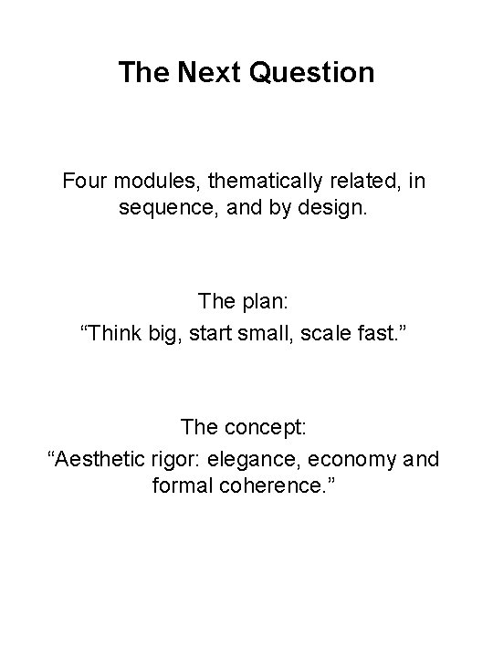 The Next Question Four modules, thematically related, in sequence, and by design. The plan: