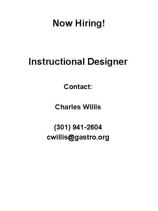 Now Hiring! Instructional Designer Contact: Charles Willis (301) 941 -2604 cwillis@gastro. org 