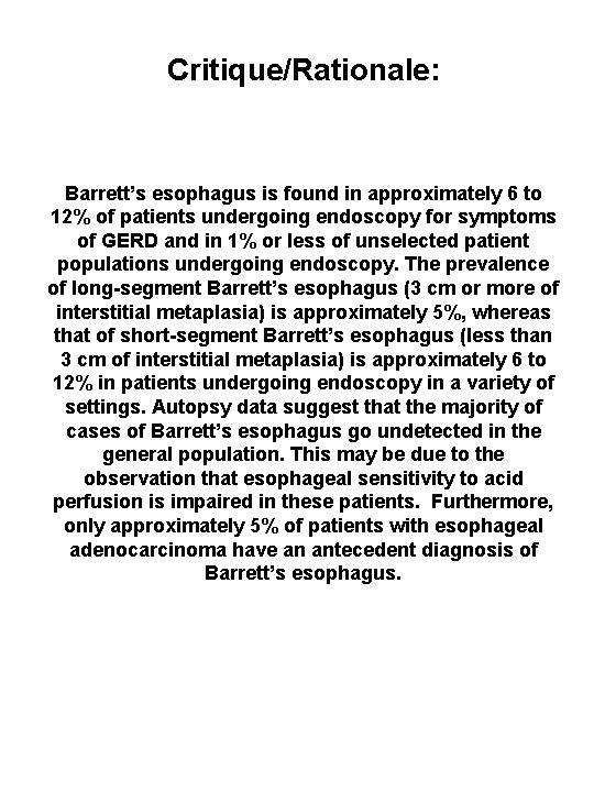 Critique/Rationale: Barrett’s esophagus is found in approximately 6 to 12% of patients undergoing endoscopy