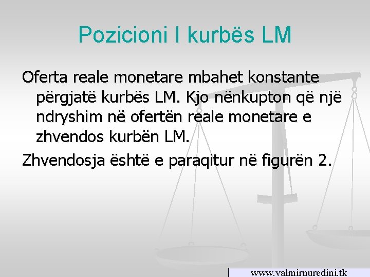 Pozicioni I kurbës LM Oferta reale monetare mbahet konstante përgjatë kurbës LM. Kjo nënkupton