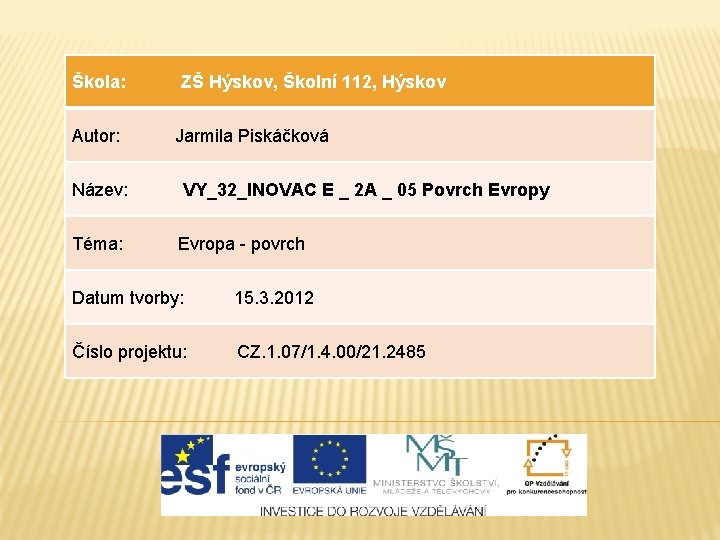 Škola: Autor: ZŠ Hýskov, Školní 112, Hýskov Jarmila Piskáčková Název: VY_32_INOVAC E _ 2