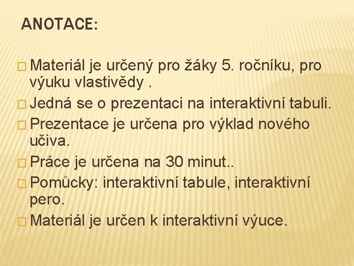 ANOTACE: � Materiál je určený pro žáky 5. ročníku, pro výuku vlastivědy. � Jedná