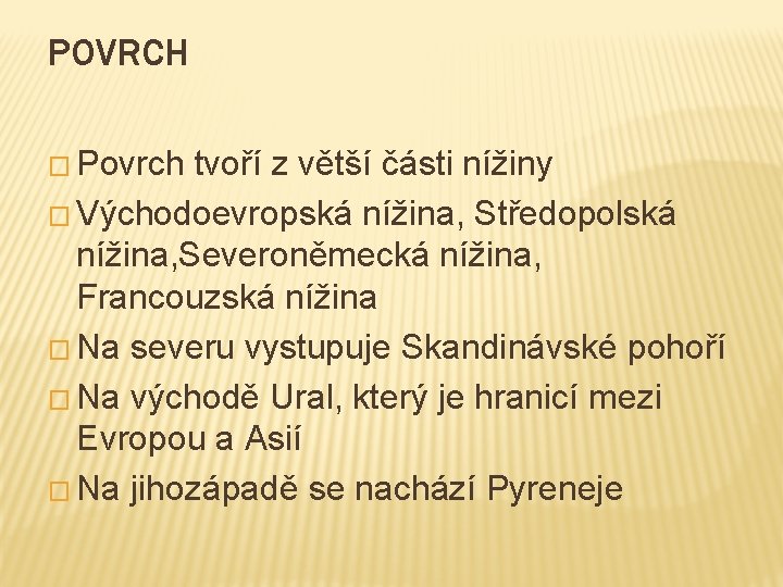 POVRCH � Povrch tvoří z větší části nížiny � Východoevropská nížina, Středopolská nížina, Severoněmecká