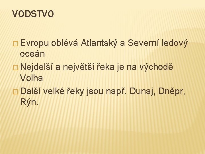 VODSTVO � Evropu oblévá Atlantský a Severní ledový oceán � Nejdelší a největší řeka