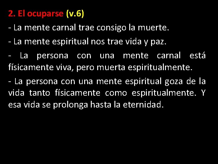 2. El ocuparse (v. 6) - La mente carnal trae consigo la muerte. -