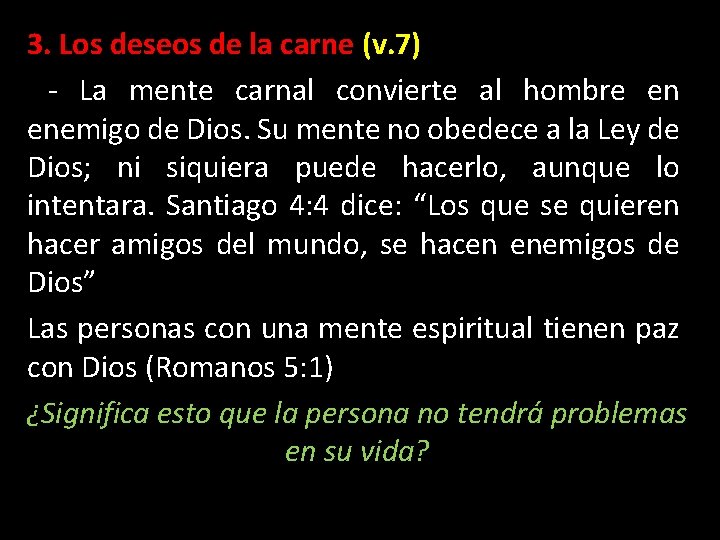 3. Los deseos de la carne (v. 7) - La mente carnal convierte al