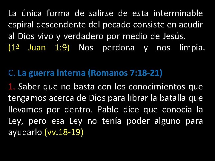 La única forma de salirse de esta interminable espiral descendente del pecado consiste en