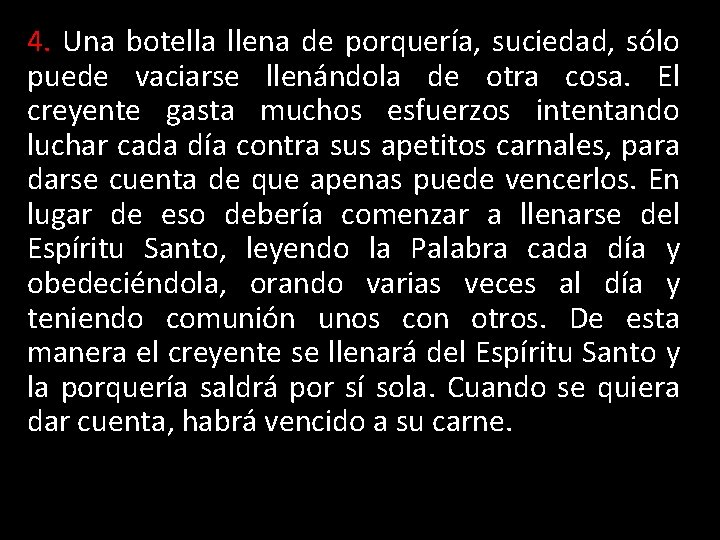 4. Una botella llena de porquería, suciedad, sólo puede vaciarse llenándola de otra cosa.