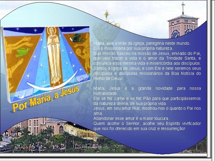 Maria, sois a Mãe da Igreja, peregrina neste mundo. Ela é missionária por sua