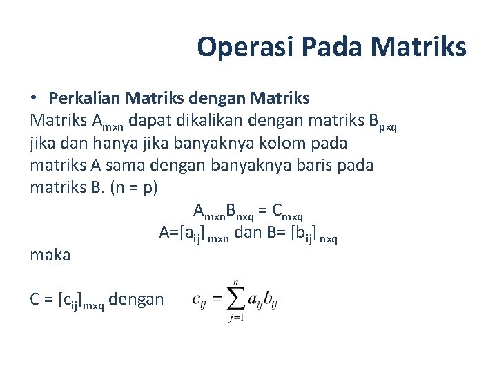 Operasi Pada Matriks • Perkalian Matriks dengan Matriks Amxn dapat dikalikan dengan matriks Bpxq