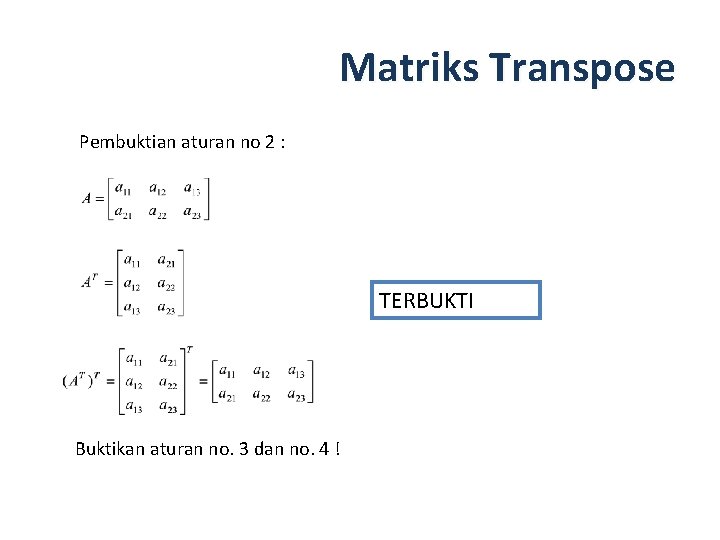 Matriks Transpose Pembuktian aturan no 2 : TERBUKTI Buktikan aturan no. 3 dan no.