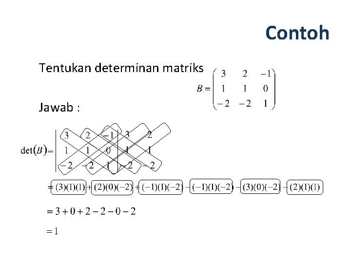 Contoh Tentukan determinan matriks Jawab : 
