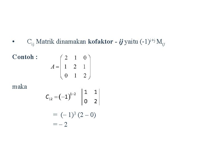  • Cij Matrik dinamakan kofaktor - ij yaitu (-1)i+j Mij Contoh : maka