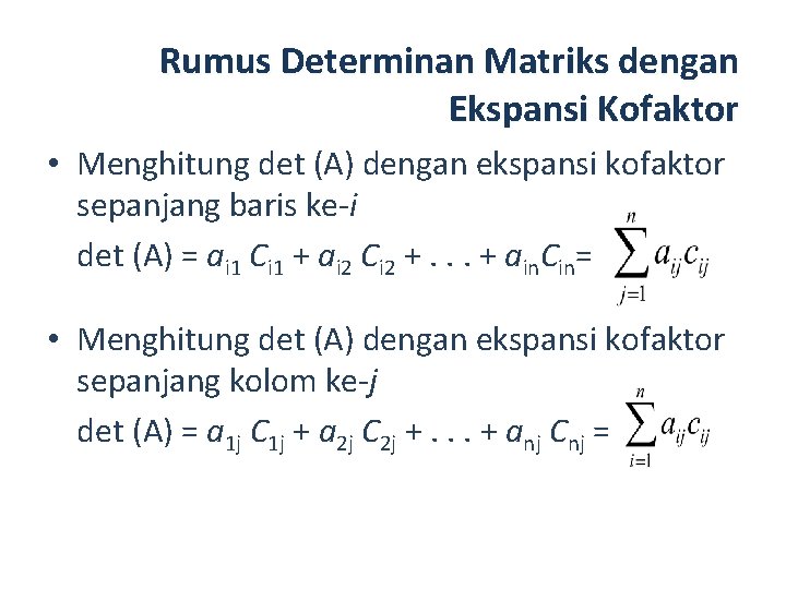 Rumus Determinan Matriks dengan Ekspansi Kofaktor • Menghitung det (A) dengan ekspansi kofaktor sepanjang