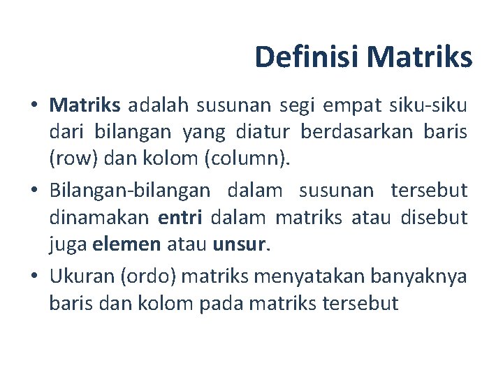 Definisi Matriks • Matriks adalah susunan segi empat siku-siku dari bilangan yang diatur berdasarkan