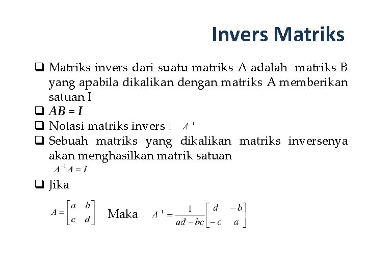 Invers Matriks q Matriks invers dari suatu matriks A adalah matriks B yang apabila