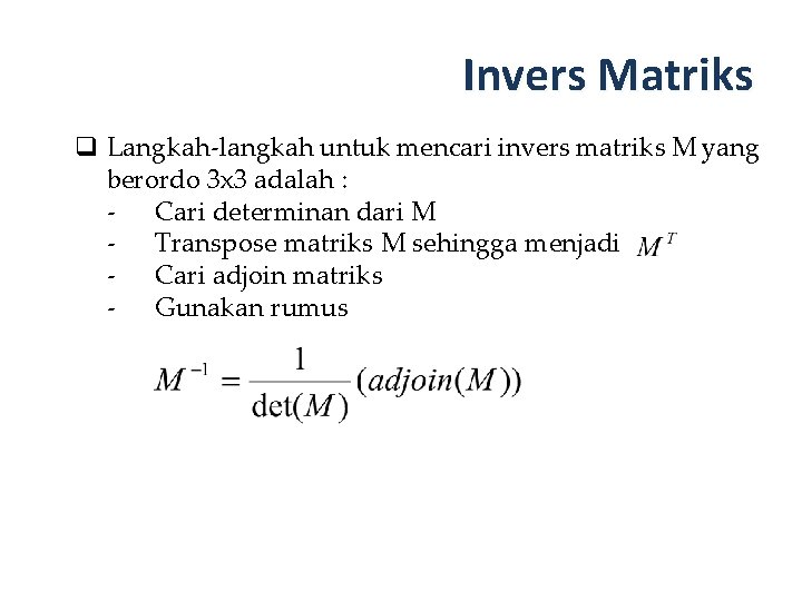 Invers Matriks q Langkah-langkah untuk mencari invers matriks M yang berordo 3 x 3