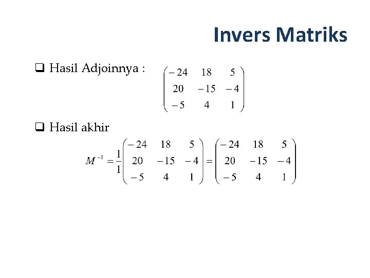 Invers Matriks q Hasil Adjoinnya : q Hasil akhir 