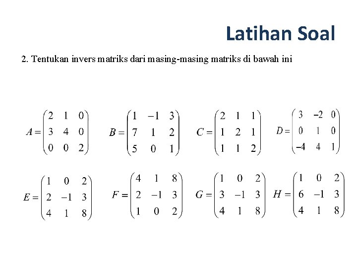 Latihan Soal 2. Tentukan invers matriks dari masing-masing matriks di bawah ini 