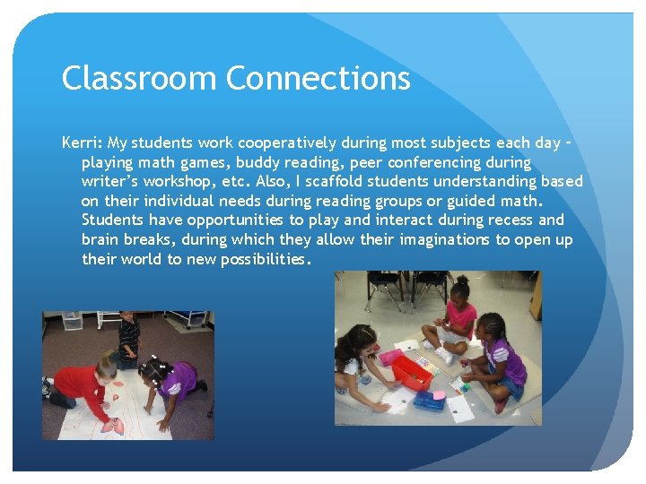 Classroom Connections Kerri: My students work cooperatively during most subjects each day – playing