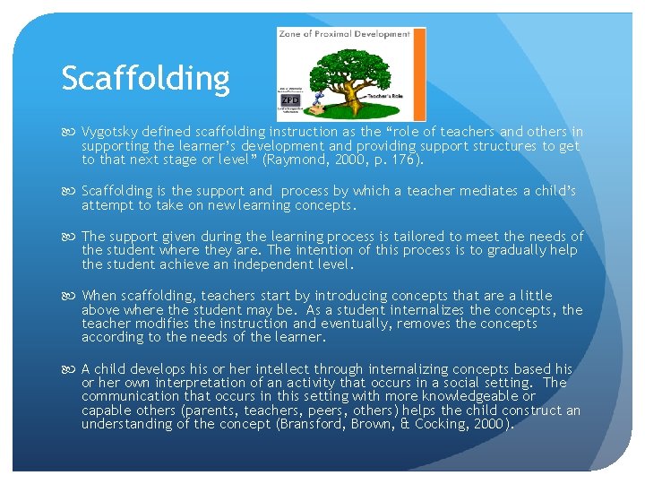 Scaffolding Vygotsky defined scaffolding instruction as the “role of teachers and others in supporting