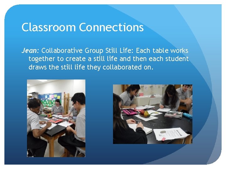 Classroom Connections Jean: Collaborative Group Still Life: Each table works together to create a