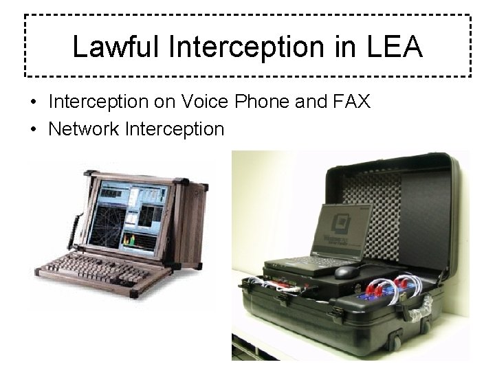 Lawful Interception in LEA • Interception on Voice Phone and FAX • Network Interception