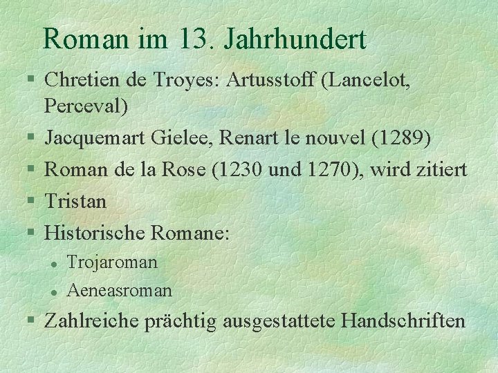 Roman im 13. Jahrhundert § Chretien de Troyes: Artusstoff (Lancelot, Perceval) § Jacquemart Gielee,