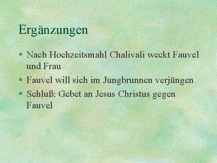 Ergänzungen § Nach Hochzeitsmahl Chalivali weckt Fauvel und Frau § Fauvel will sich im