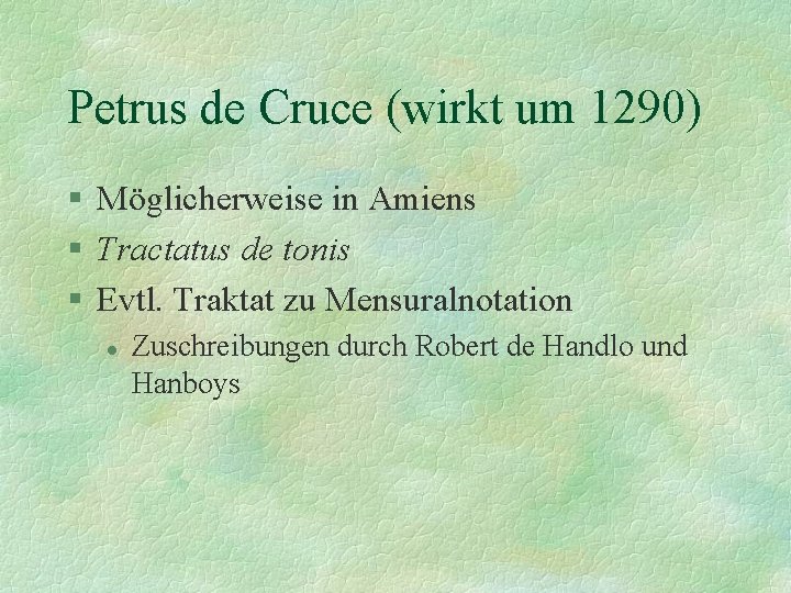 Petrus de Cruce (wirkt um 1290) § Möglicherweise in Amiens § Tractatus de tonis