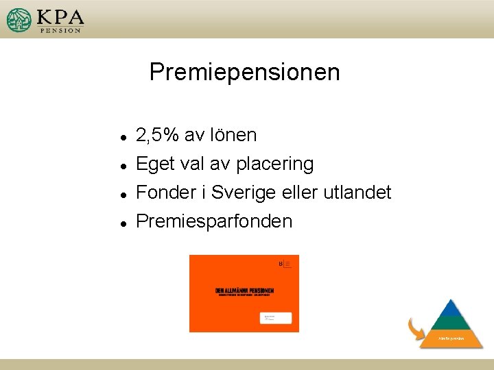 Premiepensionen l l 2, 5% av lönen Eget val av placering Fonder i Sverige