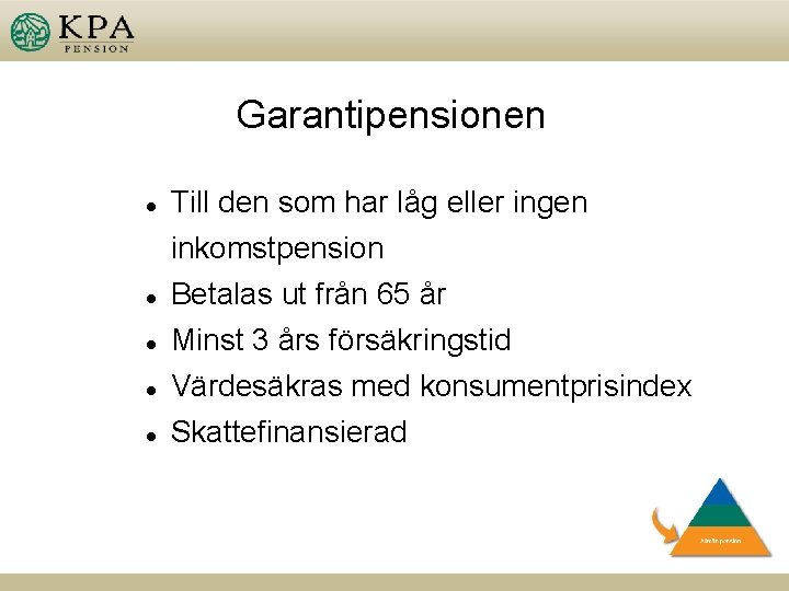 Garantipensionen l l l Till den som har låg eller ingen inkomstpension Betalas ut