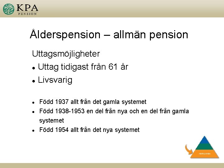 Ålderspension – allmän pension Uttagsmöjligheter Uttag tidigast från 61 år l Livsvarig l l