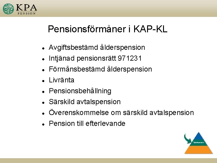 Pensionsförmåner i KAP-KL l l l l Avgiftsbestämd ålderspension Intjänad pensionsrätt 971231 Förmånsbestämd ålderspension