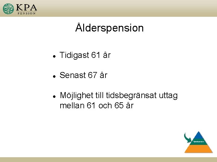 Ålderspension l Tidigast 61 år l Senast 67 år l Möjlighet till tidsbegränsat uttag