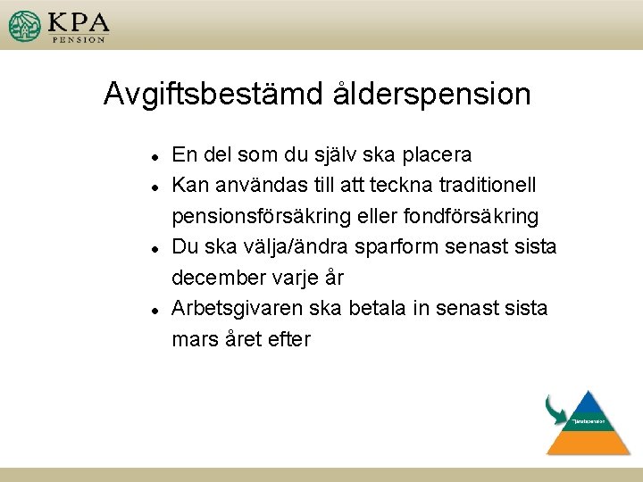 Avgiftsbestämd ålderspension l l En del som du själv ska placera Kan användas till