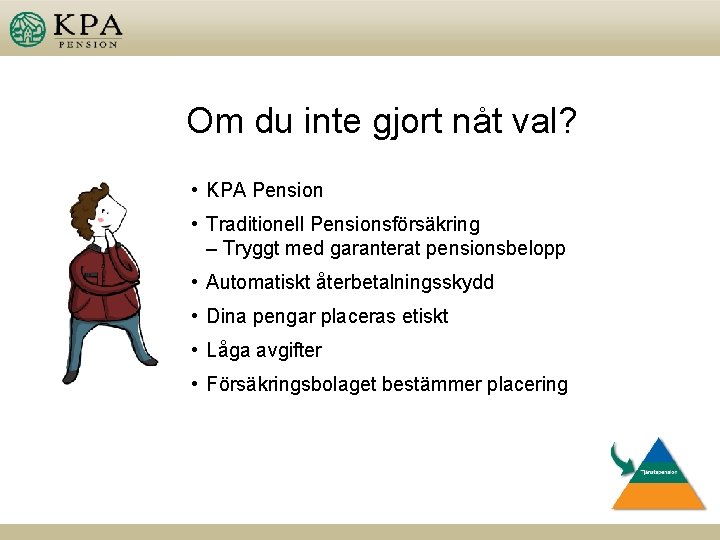Om du inte gjort nåt val? • KPA Pension • Traditionell Pensionsförsäkring – Tryggt