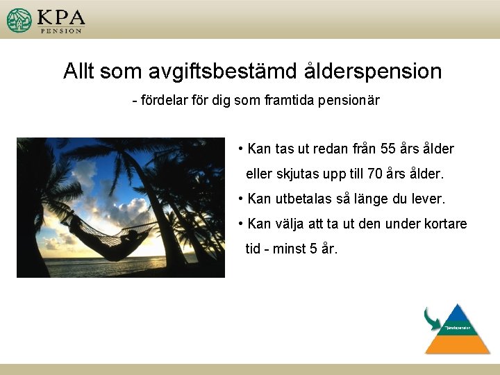 Allt som avgiftsbestämd ålderspension - fördelar för dig som framtida pensionär • Kan tas