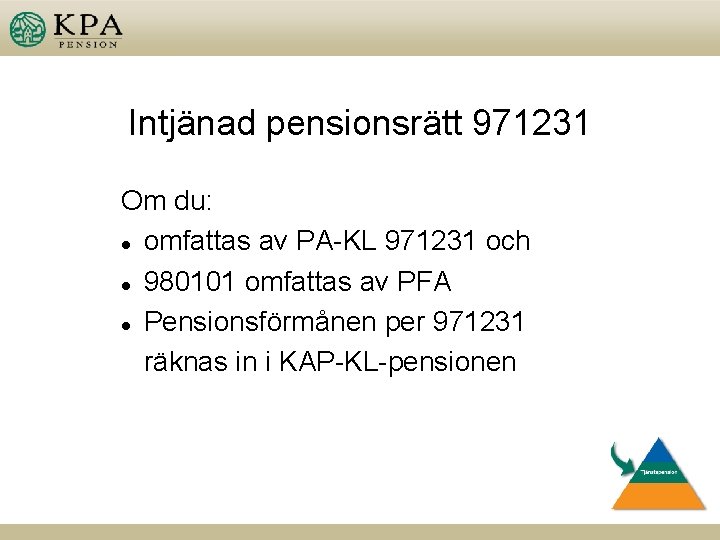 Intjänad pensionsrätt 971231 Om du: l omfattas av PA-KL 971231 och l 980101 omfattas