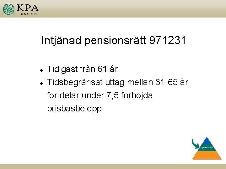 Intjänad pensionsrätt 971231 l l Tidigast från 61 år Tidsbegränsat uttag mellan 61 -65