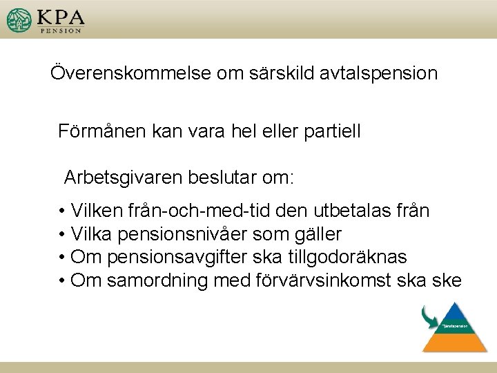 Överenskommelse om särskild avtalspension Förmånen kan vara hel eller partiell Arbetsgivaren beslutar om: •