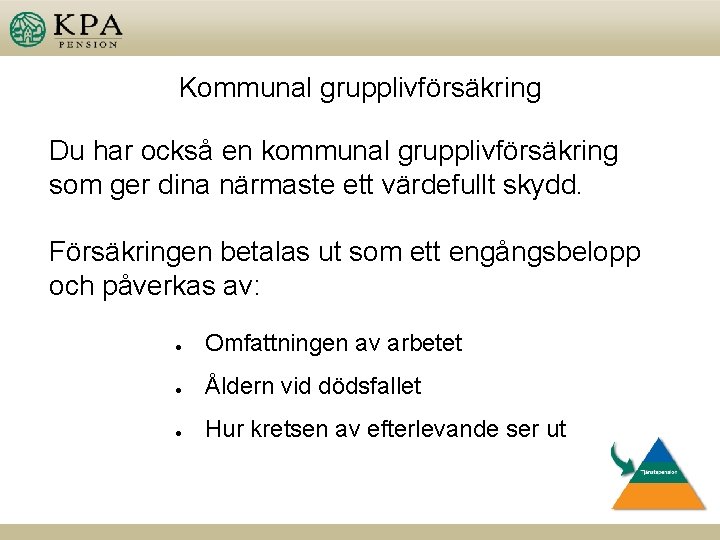 Kommunal grupplivförsäkring Du har också en kommunal grupplivförsäkring som ger dina närmaste ett värdefullt