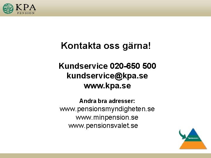 Kontakta oss gärna! Kundservice 020 -650 500 kundservice@kpa. se www. kpa. se Andra bra