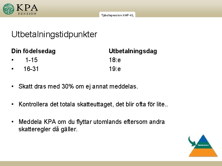 Tjänstepension KAP-KL Utbetalningstidpunkter Din födelsedag • 1 -15 • 16 -31 Utbetalningsdag 18: e