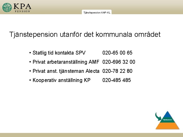 Tjänstepension KAP-KL Tjänstepension utanför det kommunala området • Statlig tid kontakta SPV 020 -65