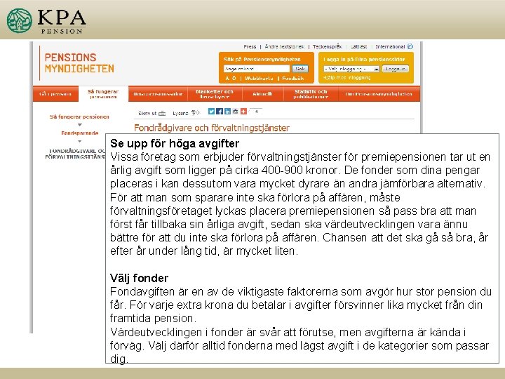 Se upp för höga avgifter Vissa företag som erbjuder förvaltningstjänster för premiepensionen tar ut