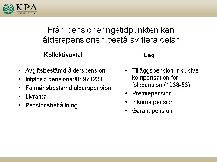 Från pensioneringstidpunkten kan ålderspensionen bestå av flera delar Kollektivavtal • • • Avgiftsbestämd ålderspension